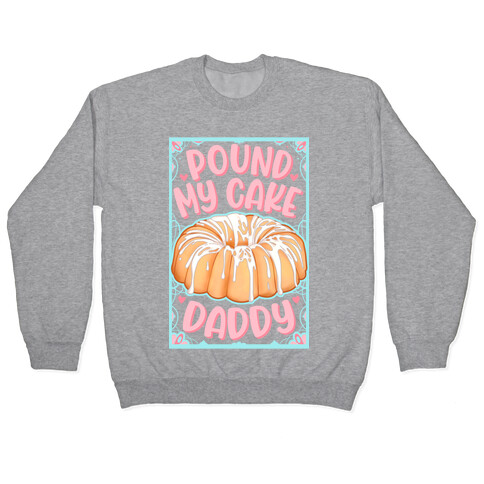 Pound My Cake Daddy Pullover