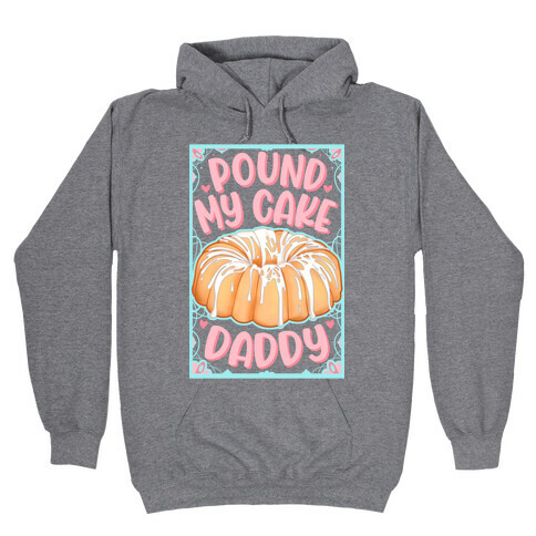 Pound My Cake Daddy Hooded Sweatshirt