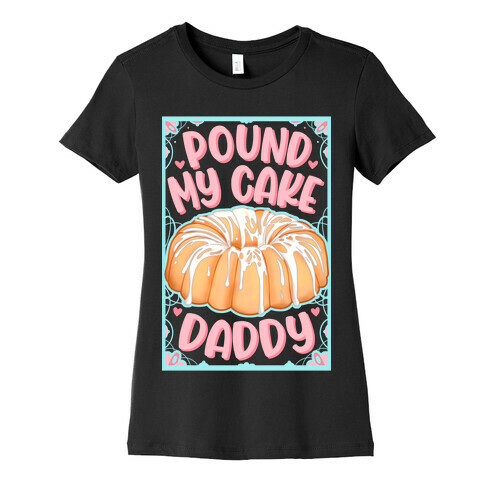 Pound My Cake Daddy Womens T-Shirt