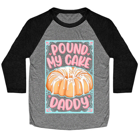 Pound My Cake Daddy Baseball Tee
