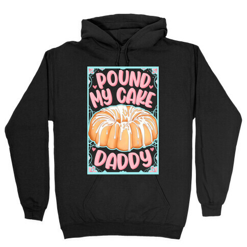 Pound My Cake Daddy Hooded Sweatshirt