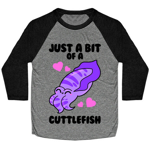 Just A Bit Of A Cuttlefish Baseball Tee