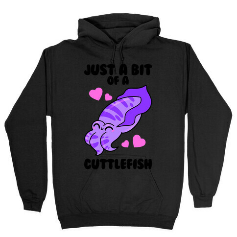 Just A Bit Of A Cuttlefish Hooded Sweatshirt