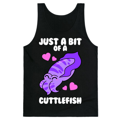 Just A Bit Of A Cuttlefish Tank Top