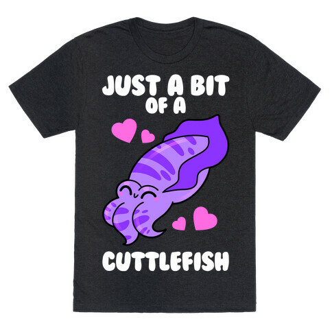 Just A Bit Of A Cuttlefish T-Shirt