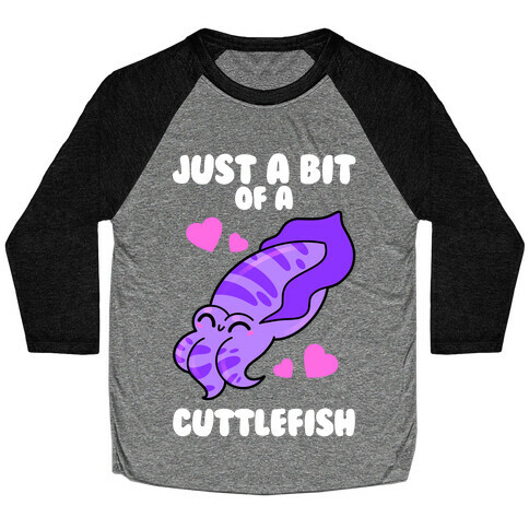 Just A Bit Of A Cuttlefish Baseball Tee