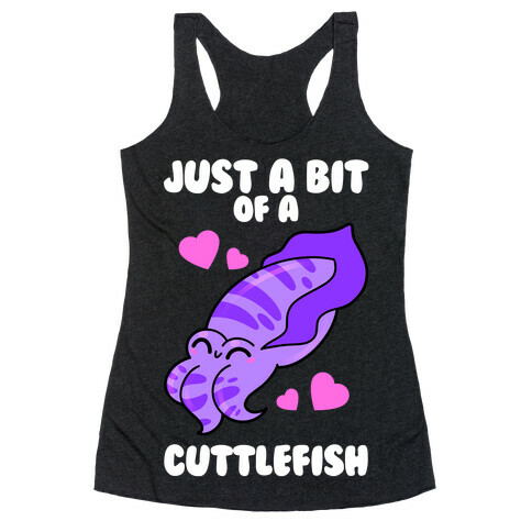 Just A Bit Of A Cuttlefish Racerback Tank Top