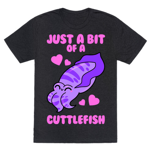 Just A Bit Of A Cuttlefish T-Shirt