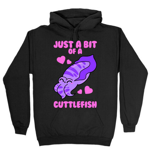 Just A Bit Of A Cuttlefish Hooded Sweatshirt