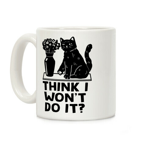 Think I Won't Do It? Cat Coffee Mug