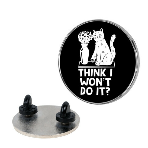 Think I Won't Do It? Cat Pin