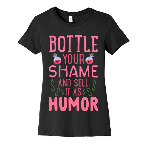 Bottle Your Shame And Sell It As Humor Womens T-Shirt