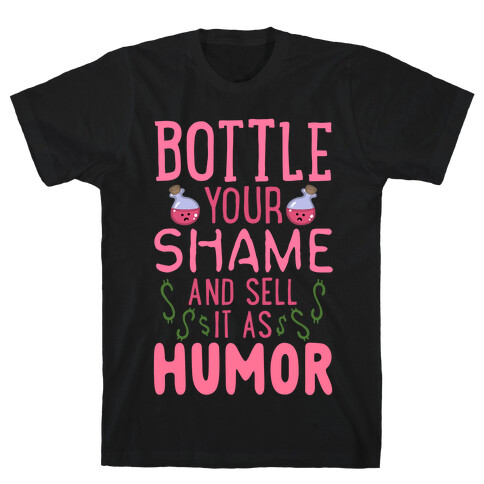 Bottle Your Shame And Sell It As Humor T-Shirt