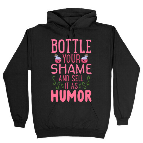 Bottle Your Shame And Sell It As Humor Hooded Sweatshirt