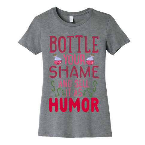 Bottle Your Shame And Sell It As Humor Womens T-Shirt