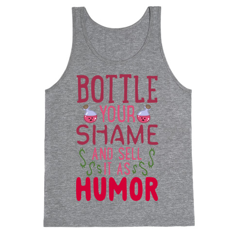 Bottle Your Shame And Sell It As Humor Tank Top