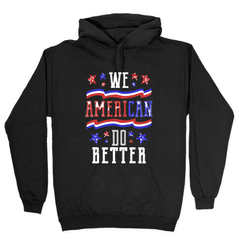 We AmeriCAN Do Better Hooded Sweatshirt
