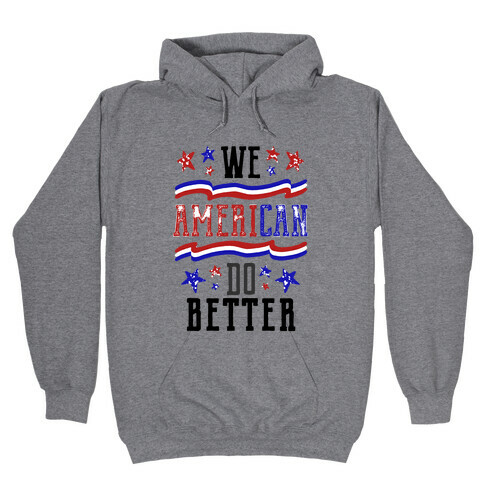 We AmeriCAN Do Better Hooded Sweatshirt