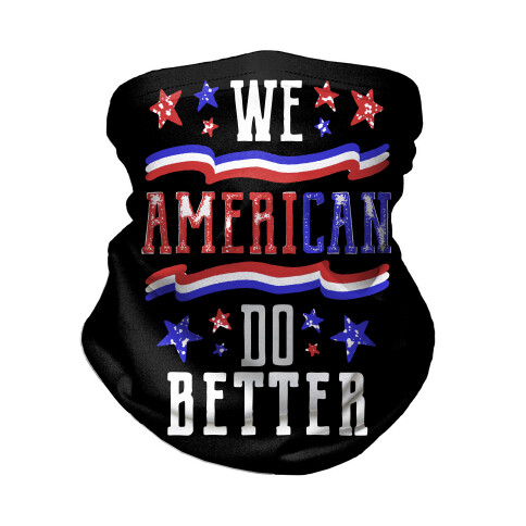 We AmeriCAN Do Better Neck Gaiter