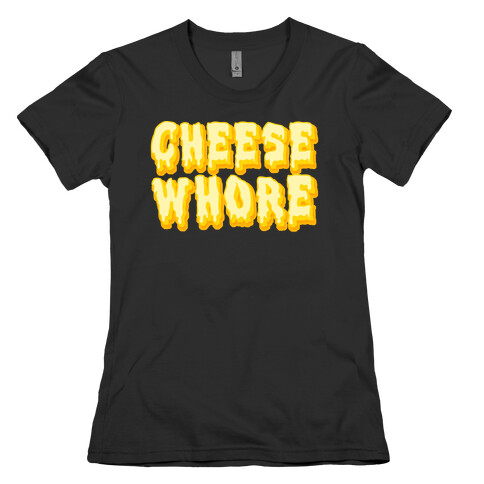 Cheese Whore Womens T-Shirt