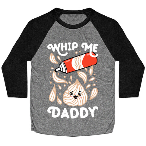 Whip Me, Daddy (Whipped Cream) Baseball Tee