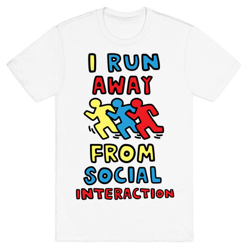 I Run Away From Social Interaction T-Shirt