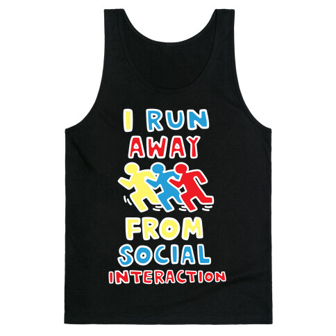 I Run Away From Social Interaction Tank Top