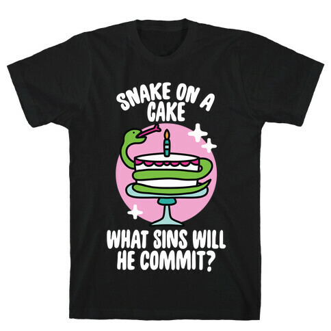 Snake On A Cake, What Sins Will He Commit? T-Shirt