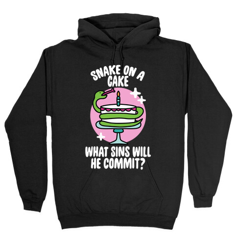 Snake On A Cake, What Sins Will He Commit? Hooded Sweatshirt