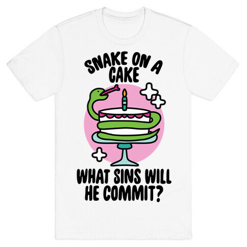 Snake On A Cake, What Sins Will He Commit? T-Shirt