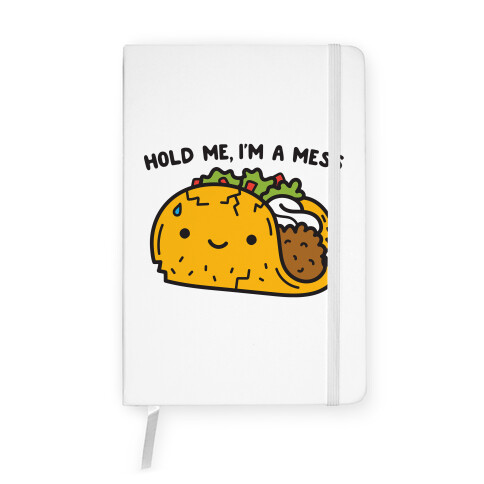 Hold Me, I'm A Mess Taco Notebook