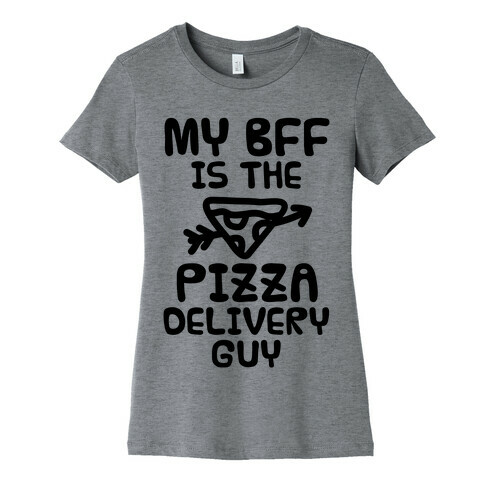 My BFF Is The Pizza Delivery Guy Womens T-Shirt