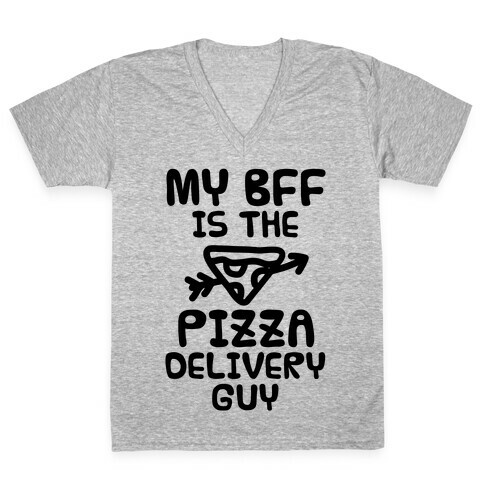 My BFF Is The Pizza Delivery Guy V-Neck Tee Shirt
