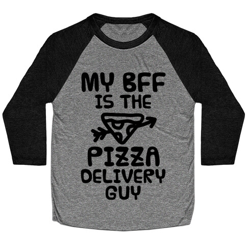 My BFF Is The Pizza Delivery Guy Baseball Tee