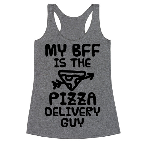 My BFF Is The Pizza Delivery Guy Racerback Tank Top