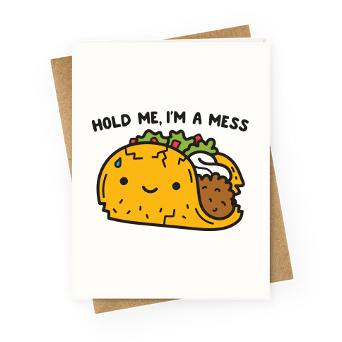 Hold Me, I'm A Mess Taco Greeting Card