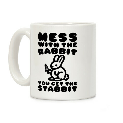 Mess With The Rabbit You Get The Stabbit Coffee Mug