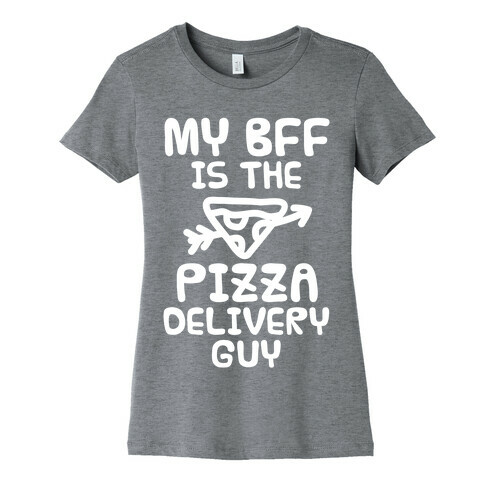My BFF Is The Pizza Delivery Guy Womens T-Shirt