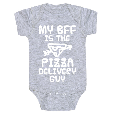 My BFF Is The Pizza Delivery Guy Baby One-Piece