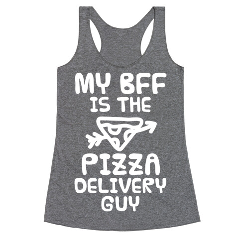 My BFF Is The Pizza Delivery Guy Racerback Tank Top