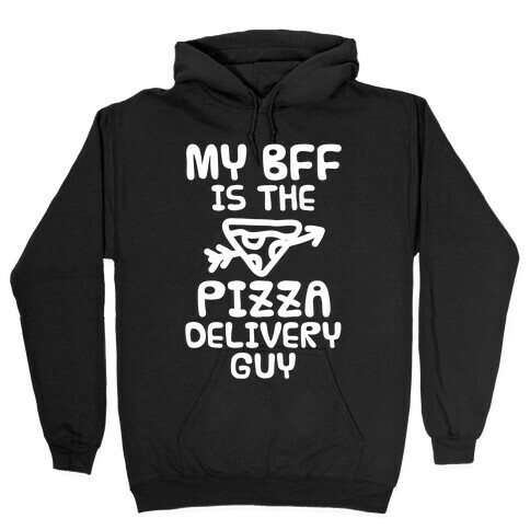 My BFF Is The Pizza Delivery Guy Hooded Sweatshirt