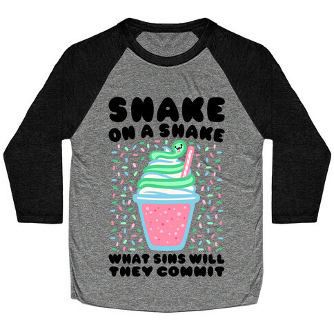 Snake On A Shake What Sins Will They Commit Baseball Tee