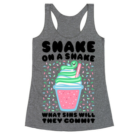 Snake On A Shake What Sins Will They Commit Racerback Tank Top