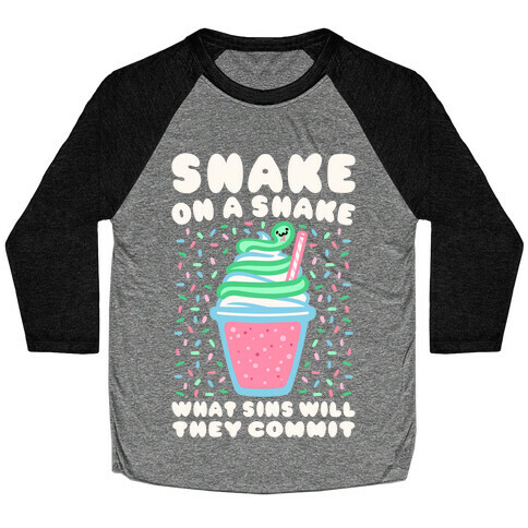 Snake On A Shake What Sins Will They Commit White Print Baseball Tee