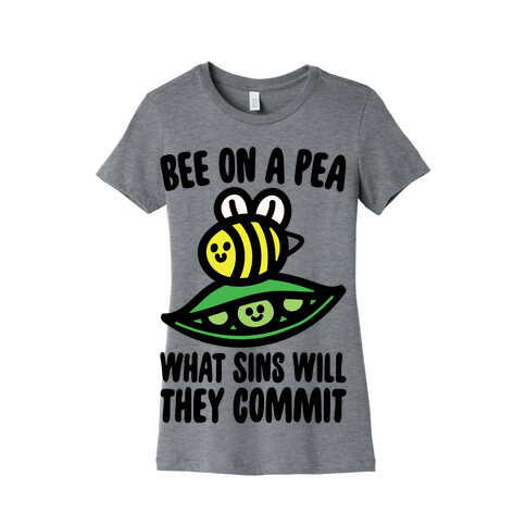 Bee On A Pea What Sins Will They Commit Womens T-Shirt