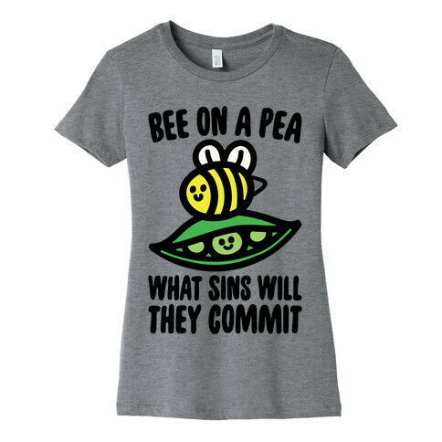 Bee On A Pea What Sins Will They Commit Womens T-Shirt