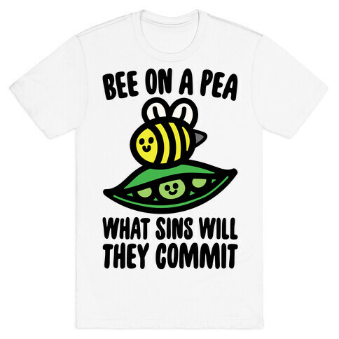 Bee On A Pea What Sins Will They Commit T-Shirt