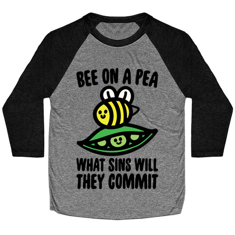 Bee On A Pea What Sins Will They Commit Baseball Tee