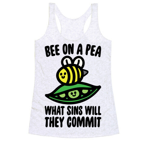 Bee On A Pea What Sins Will They Commit Racerback Tank Top