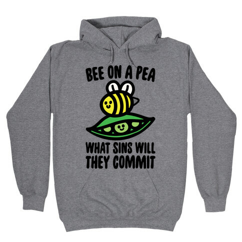 Bee On A Pea What Sins Will They Commit Hooded Sweatshirt